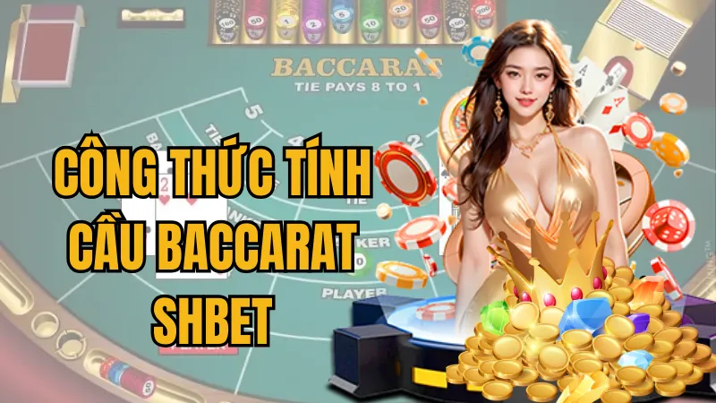 công thức tính cầu Baccarat Shbet