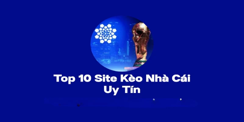 Top 10 kèo nhà cái với 3 thể loại hot nhất